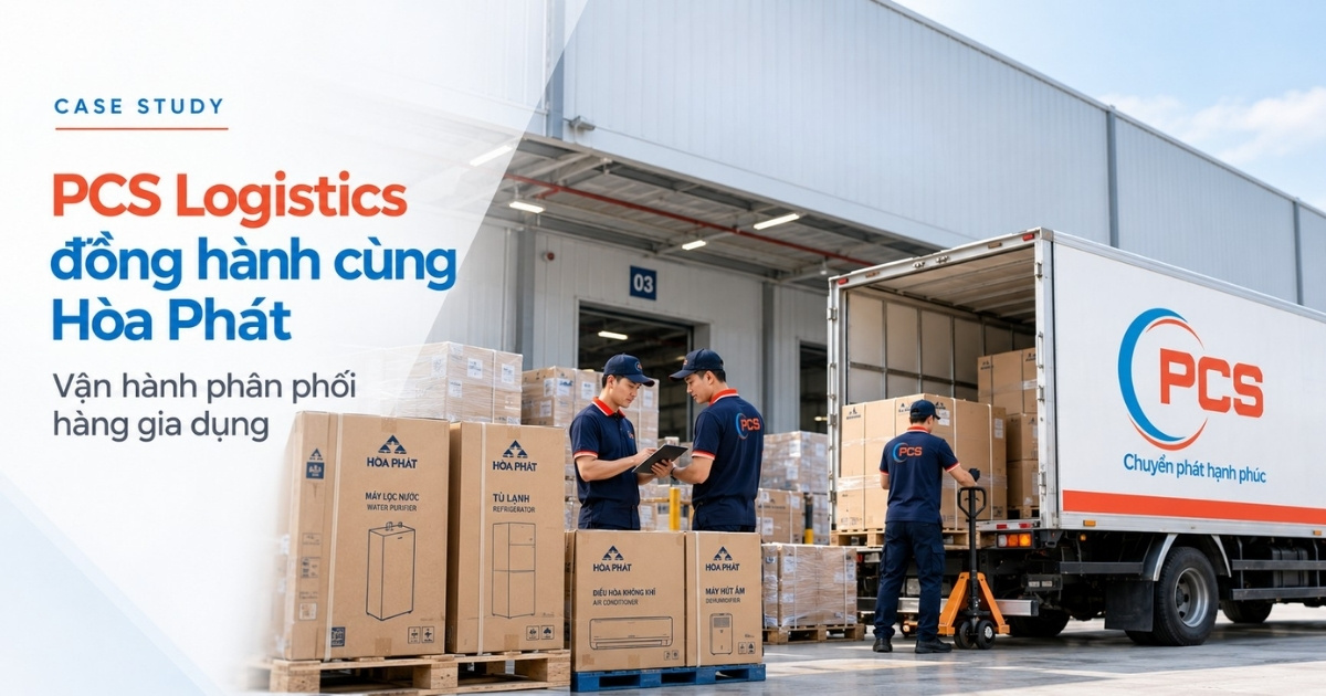 PCS Logistics đồng hành cùng Hòa Phát trong vận hành phân phối hàng gia dụng, điện lạnh